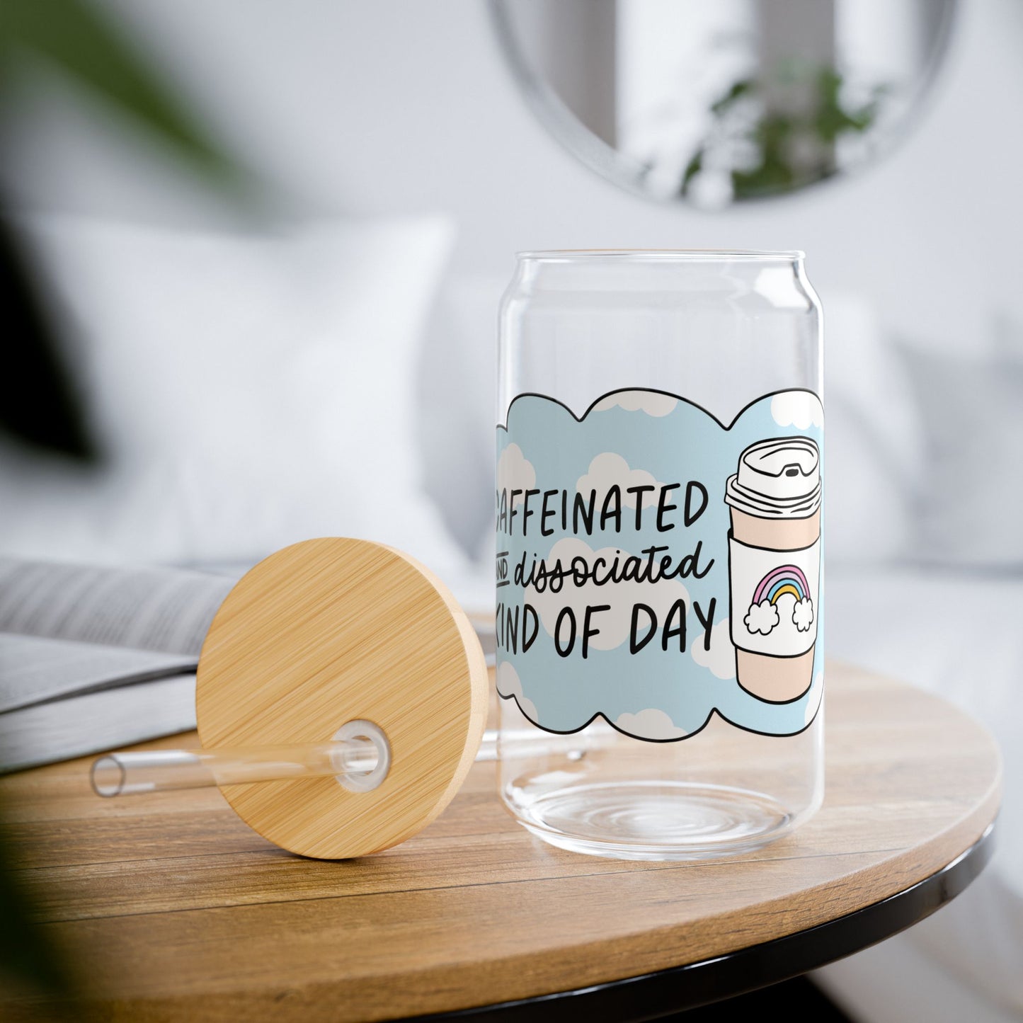 Caffeinated And Dissociated Kind Of Day 16oz Glass Iced Coffee Cup