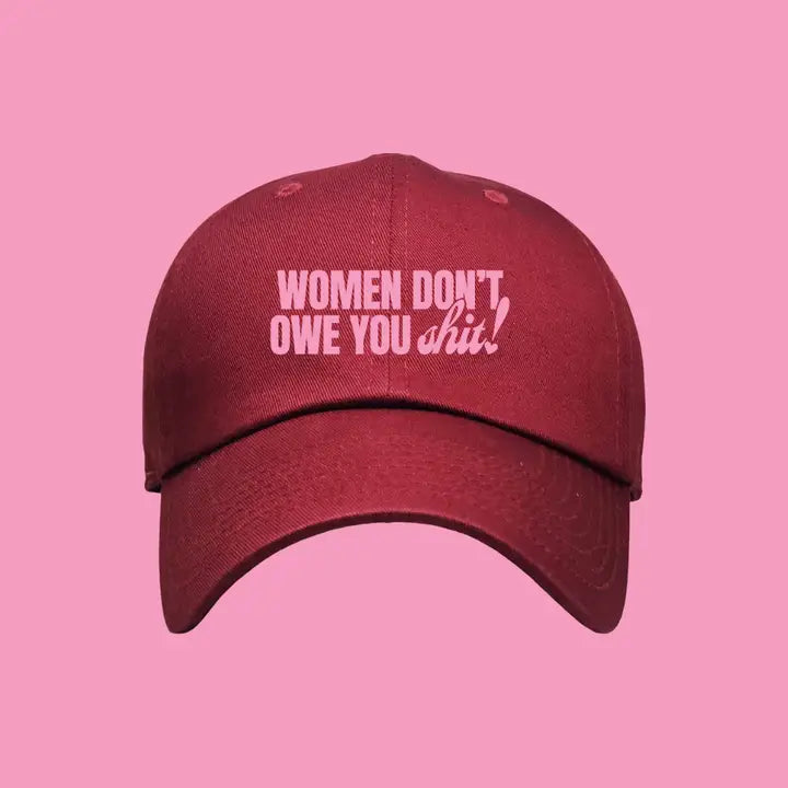 Maroon Women Don't Owe You Shit Baseball Hat