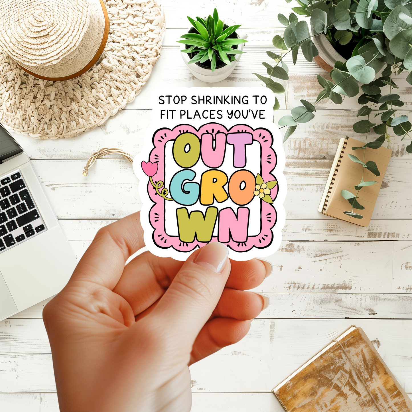Stop Shrinking To Fit Places You've Outgrown Sticker