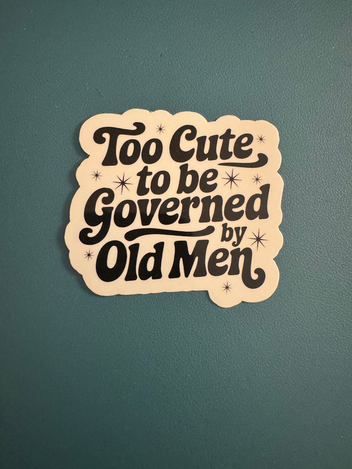 Too Cute To Be Governed By Old Men Sticker