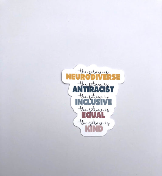 The Future Is Neurodiverse Waterproof Sticker | The Future is Anti Racist, The Future is Inclusive, The Future Is Equal, The Future Is Kind