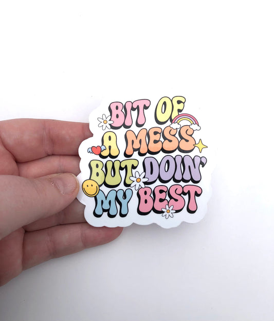 Bit Of A Mess But Doin' My Best Waterproof Sticker | Self Love Sticker, Self Acceptance, Personal Growth, Development, Water Bottle Sticker
