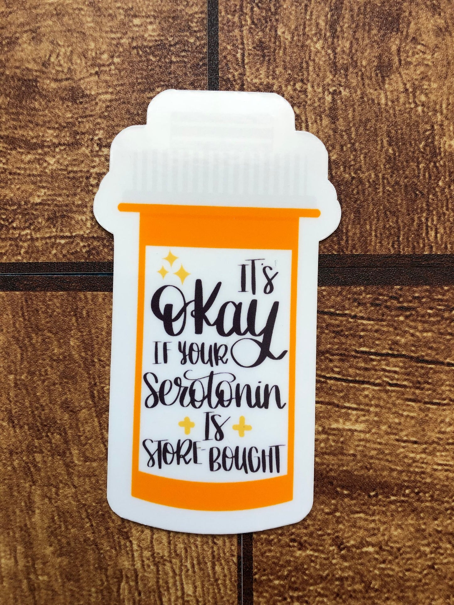 It's Okay If Your Serotonin Is Store Bought Sticker, Mental Health Sticker, Depression, Anxiety, Pill Bottle Sticker, Waterproof Sticker