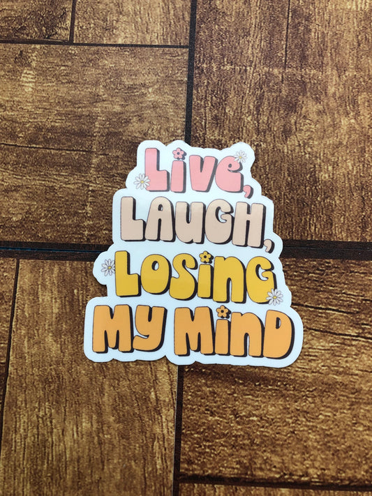 Live, Laugh, Losing My Mind Sticker, Mental Health Quote, Funny Gift, Trendy Sticker, Water Bottle Sticker, Waterproof Sticker