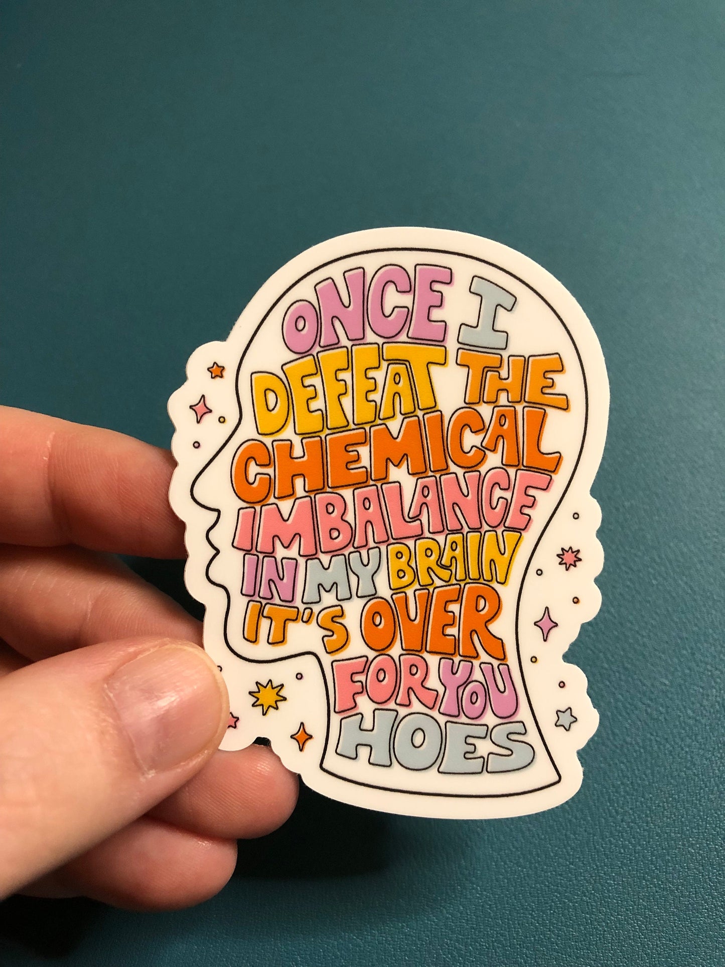 Chemical Imbalance Mental Health Waterproof Sticker, Once I Defeat The Chemical Imbalance In My Brain It's Over For You Hoes, Mental Illness