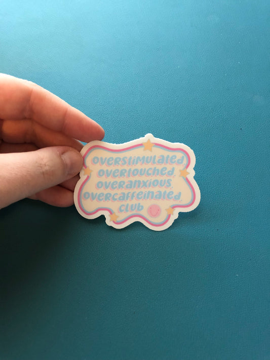 Overstimulated, Overtouched, Overanxious, Overcaffeinated Club Sticker, Overstimulated Moms Club, Burn Out Sticker, Just Done With It