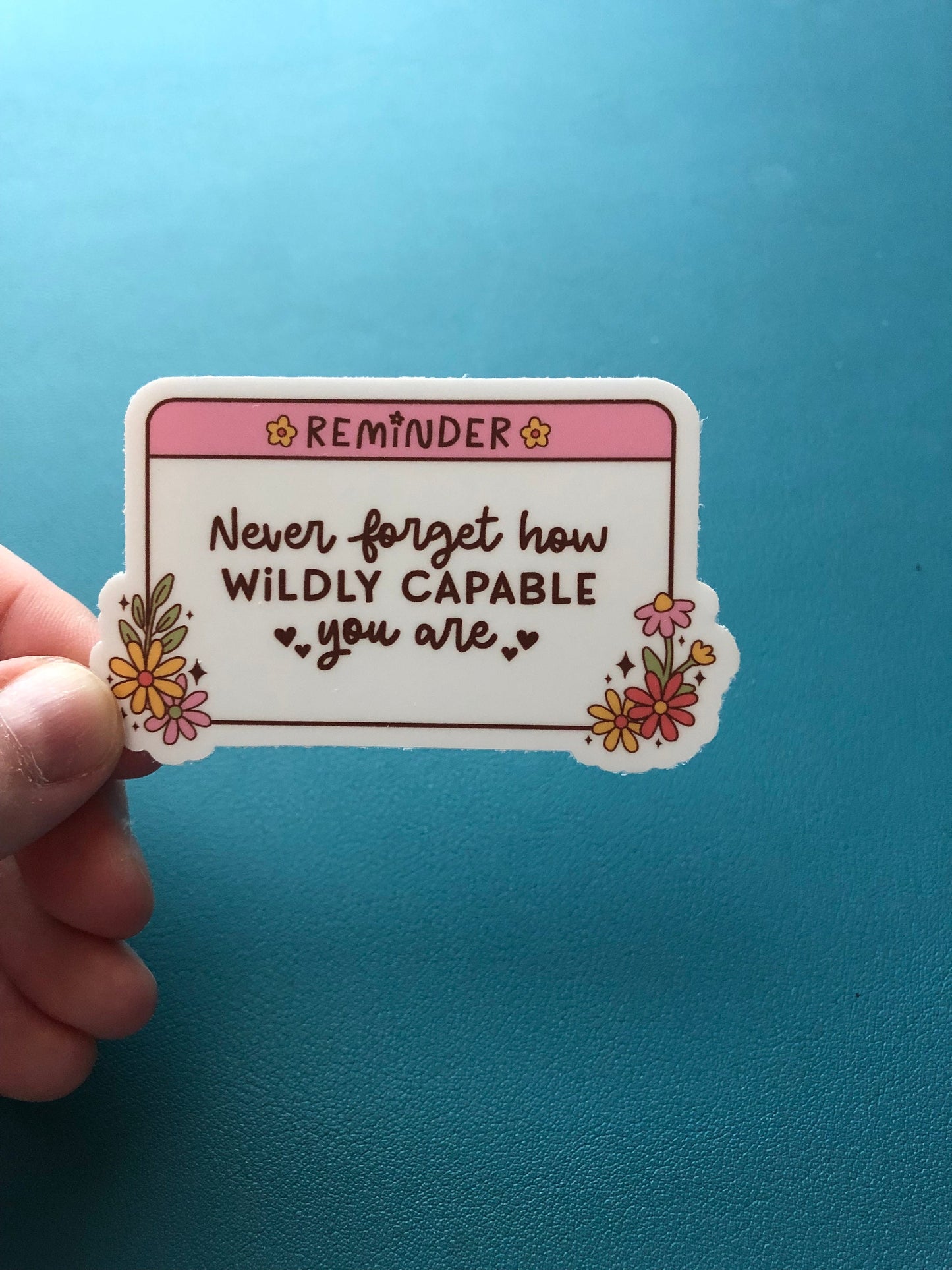 Reminder Never Forget How Wildly Capable You Are Waterproof Sticker, Positive Affirmation, Inspirational Mantra, Floral Sticker, Trendy Gift