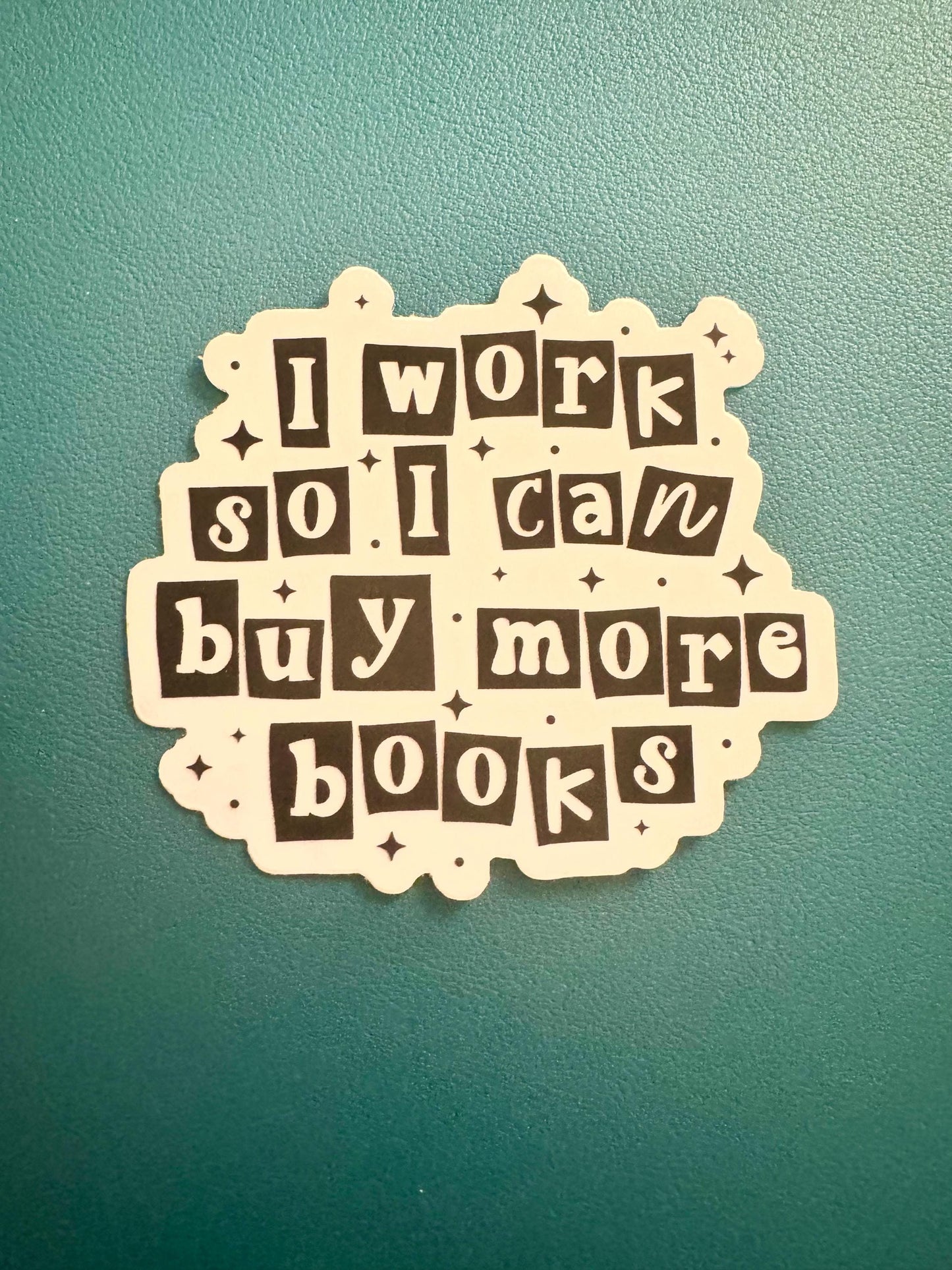 I Work So I Can Buy More Books Sticker, Bookish Sticker, Book Lover Gift, Kindle Sticker, Book Tropes, Romance Reader, Audiobook