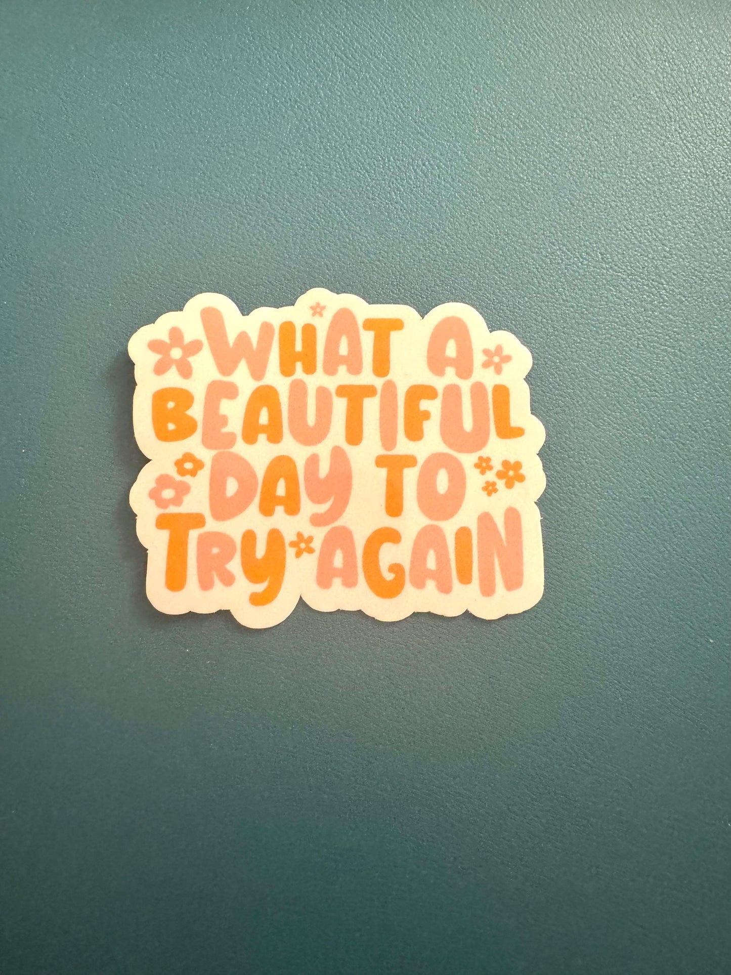 What A Beautiful Day To Try Again Sticker, Mental Health Sticker, Stay Positive Waterproof Sticker, Water Bottle Sticker, Keep Going
