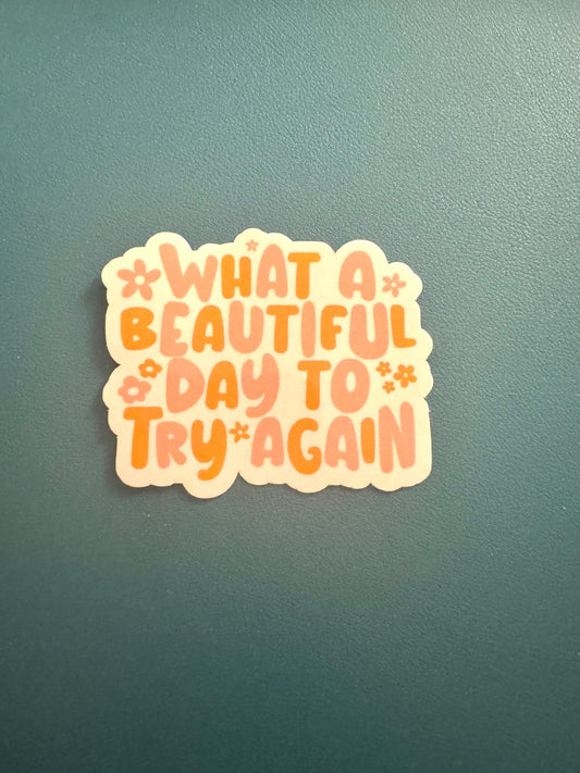 What A Beautiful Day To Try Again Sticker, Mental Health Sticker, Stay Positive Waterproof Sticker, Water Bottle Sticker, Keep Going