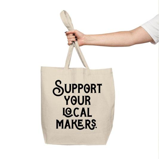 Support Your Local Makers Canvas Shopping Tote, Grocery Tote, Farmer's Market Bag, Shopping Bag, Shop Local, Artisans and Makers