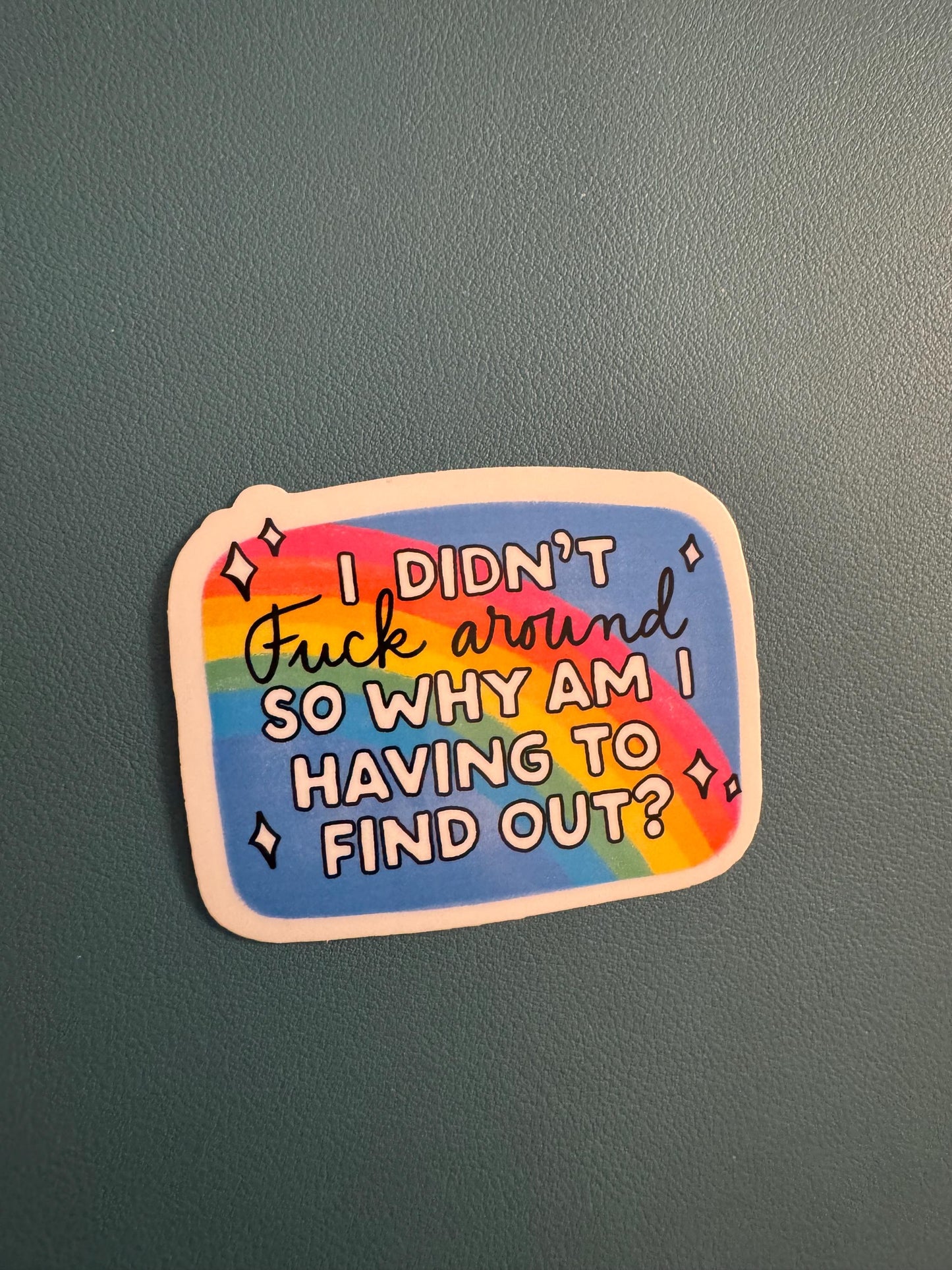 I Didn't Fuck Around So Why Am I Having To Find Out Waterproof Vinyl Sticker, Snarky Humor Sticker, Gift for Friend, FAFO