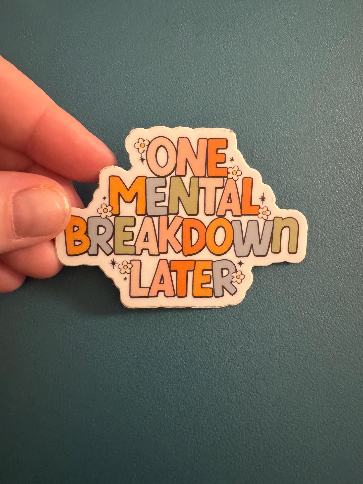 One Mental Breakdown Later Sticker, Mental Health Sticker, Invisible Illness Sticker, Spoonie Sticker, Waterproof Sticker