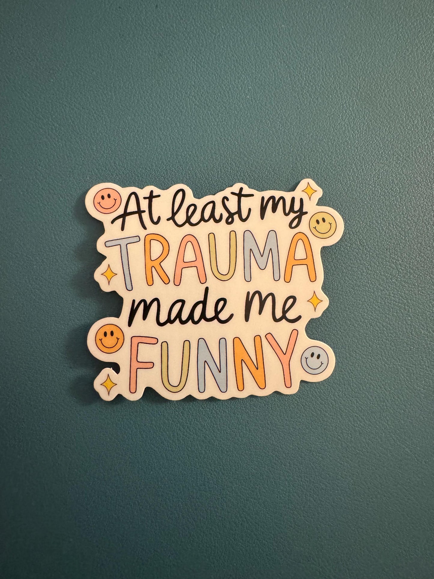 At Least My Trauma Made Me Funny Vinyl Sticker, Mental Health, Trauma Awareness, PTSD, Dark Humor