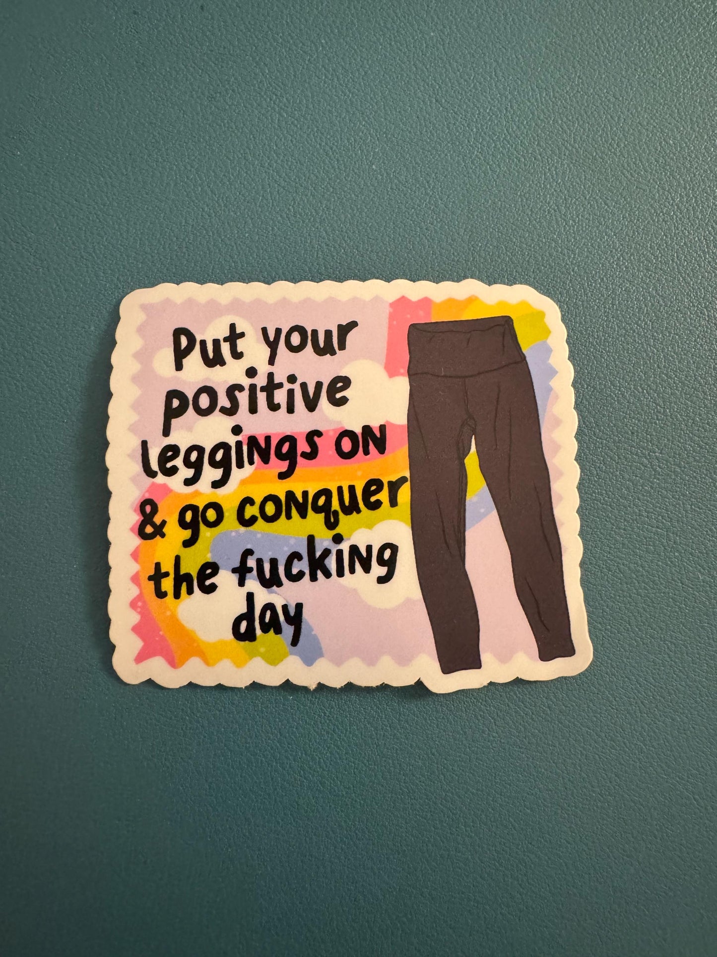 Put Your Positive Leggings On & Go Conquer The F*cking Day Vinyl Sticker, Yoga Pants Sticker, Adult Humor, Positive Thinking