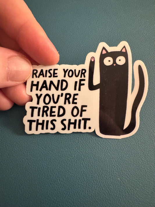 Raise Your Hand If You're Tired Of This Shit Waterproof Sticker, Black Cat Vinyl Sticker