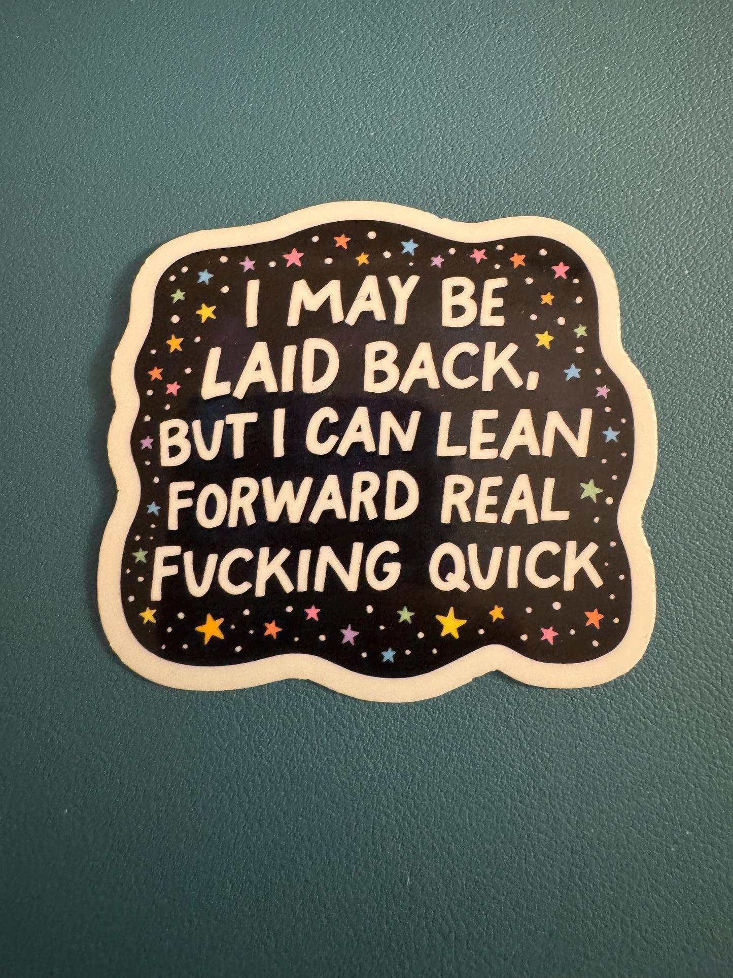 I May Be Laid Back But I Can Lean Forward Real Fucking Quick Waterproof Sticker, Try Me, Humor, FAFO