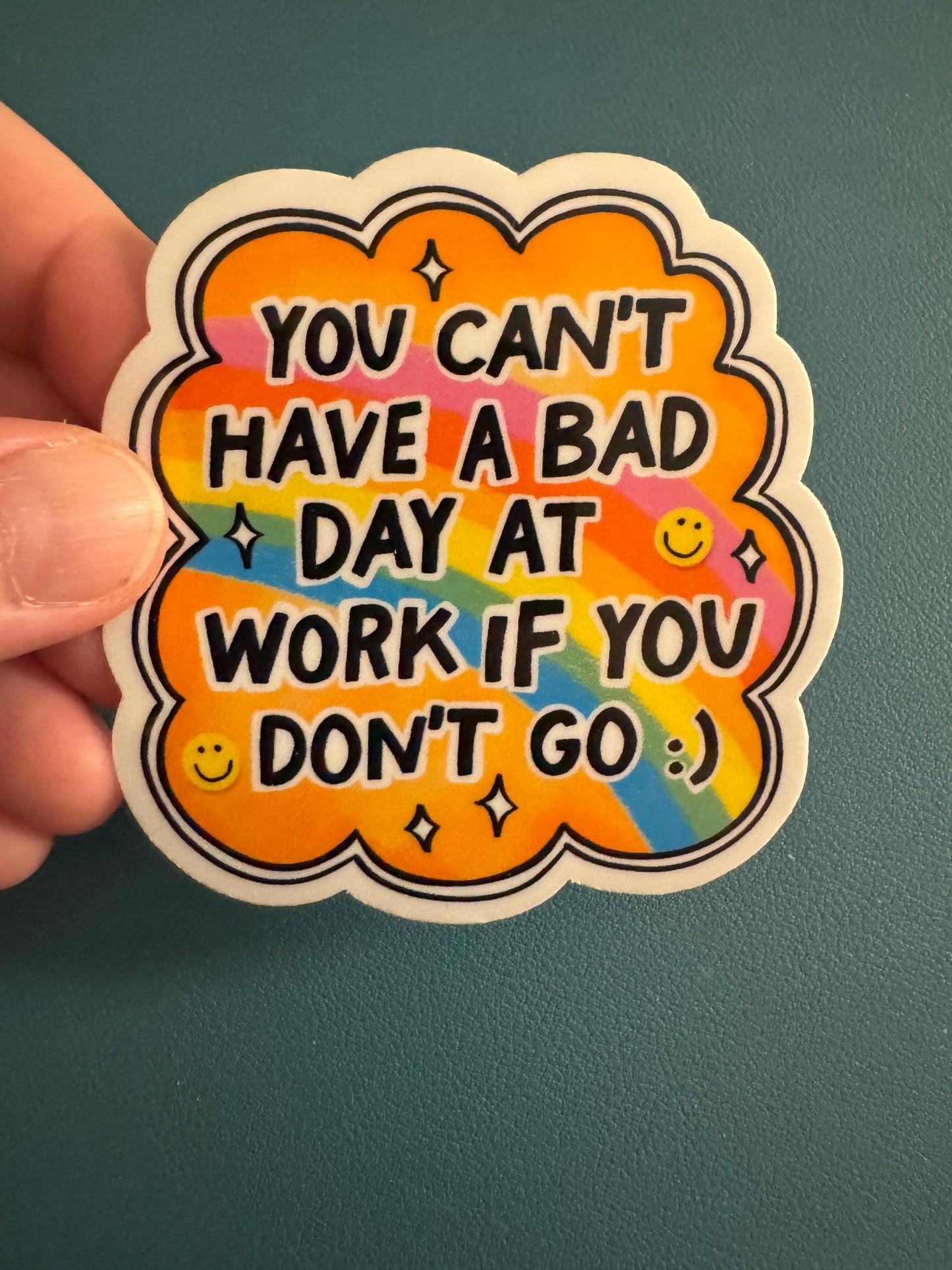 You Can't Have a Bad Day at Work If You Don't Go Waterproof Sticker, Sarcastic Humor Vinyl Sticker