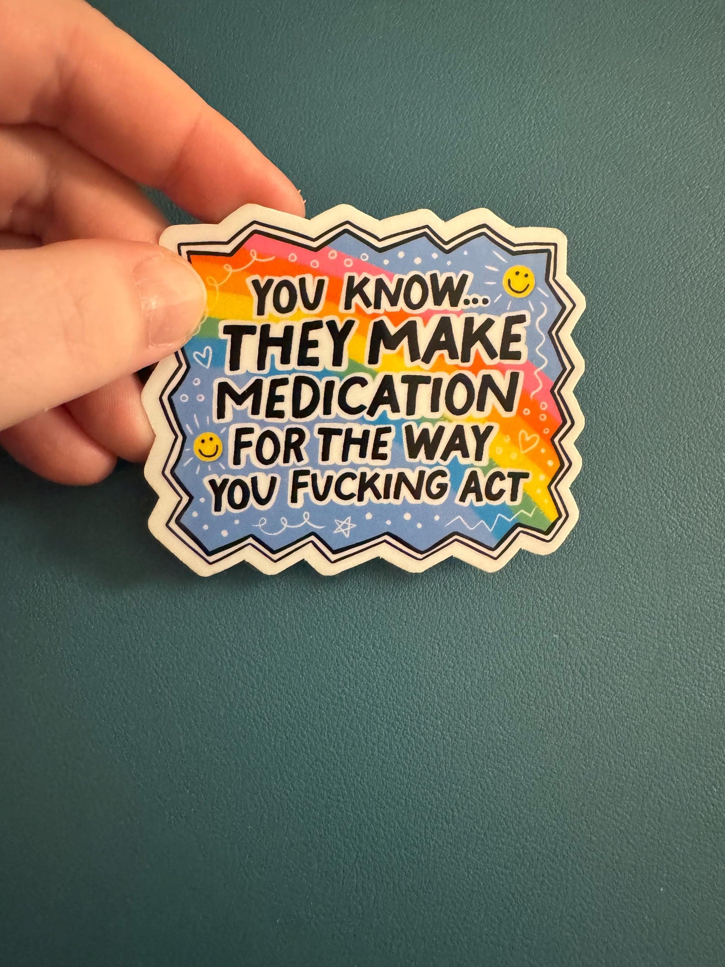 You Know They Make Medication For The Way You Fucking Act Waterproof Sticker, Mental Health Humor, Rainbow, Humor