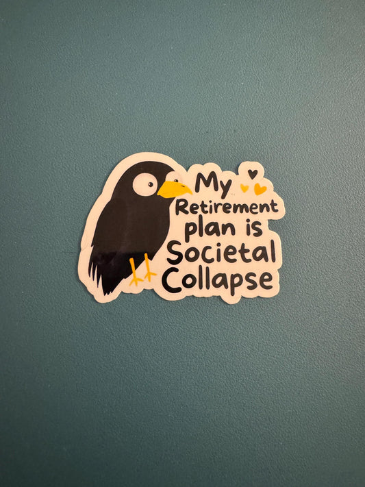 My Retirement Plan is Societal Collapse Waterproof Sticker, End of the World Humor, Vinyl Decal