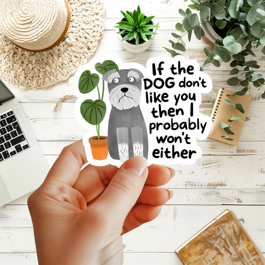If The Dog Don't Like You Then I Probably Won't Either Sticker