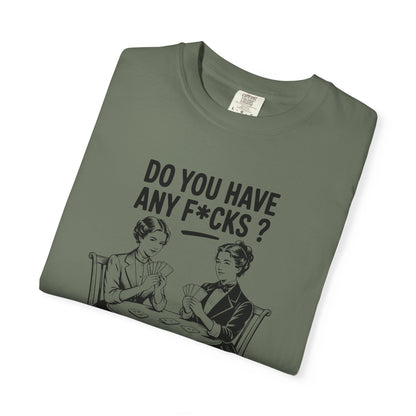 Do You Have Any Fucks T-Shirt