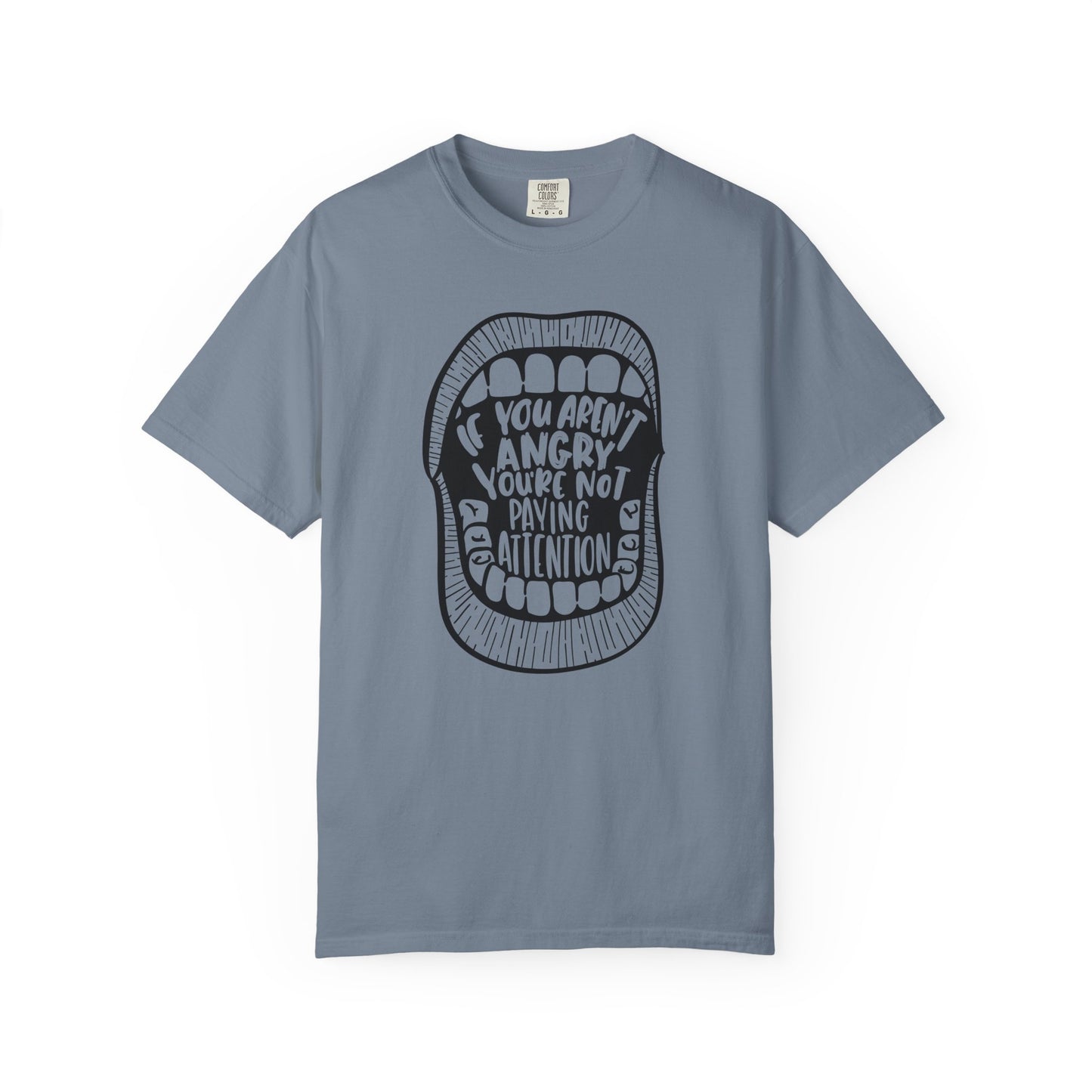 If You Aren't Angry You're Not Paying Attention Comfort Colors T-Shirt