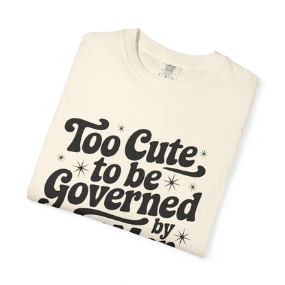 Too Cute To Be Governed By Old Men T-Shirt