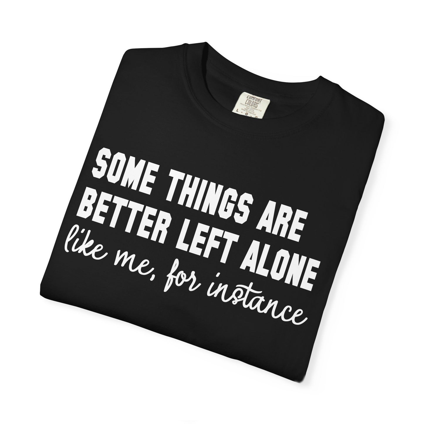Some Things Are Better Left Alone T-Shirt
