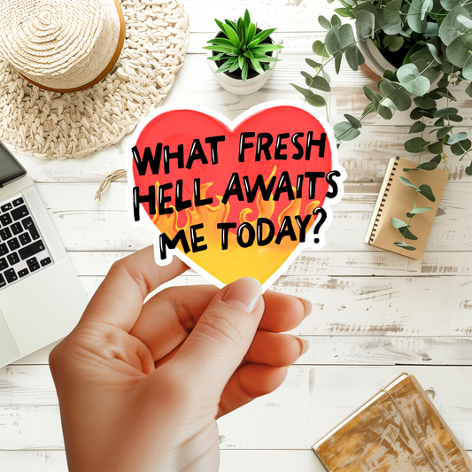 What Fresh Hell Awaits Me Today Sticker