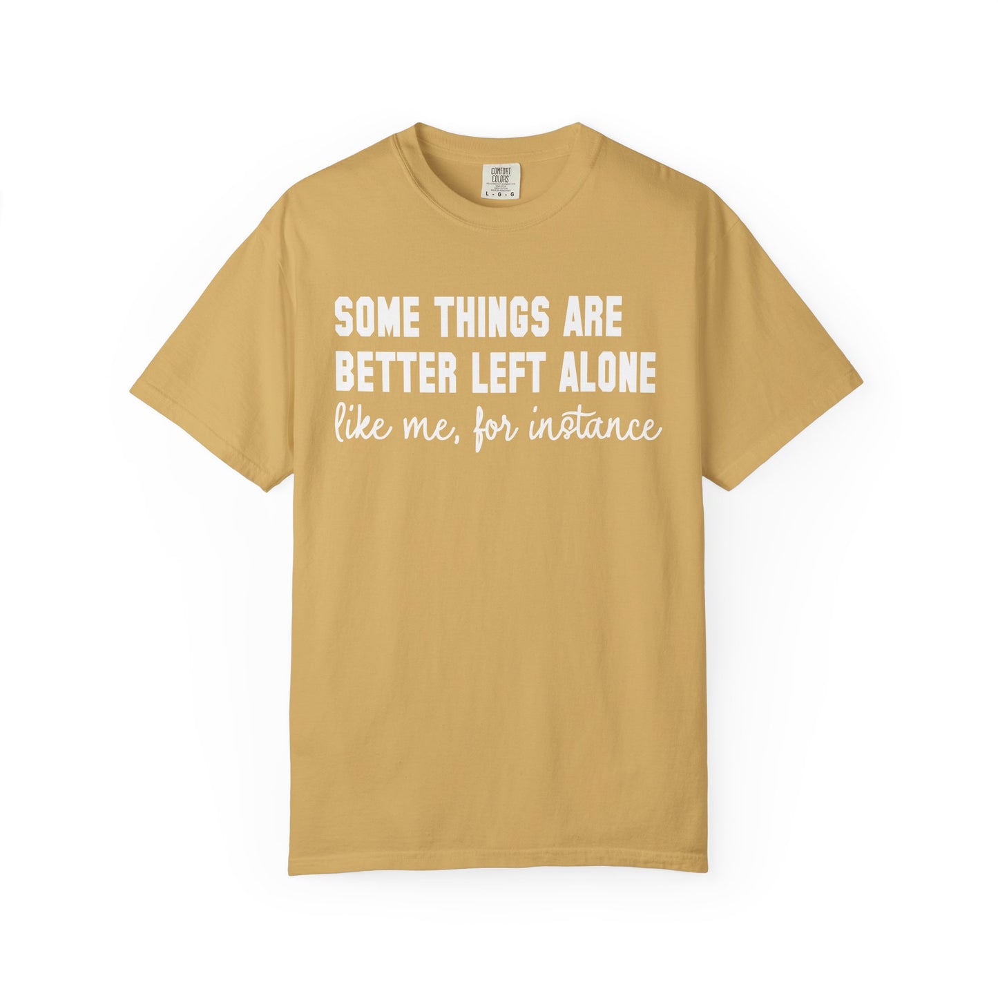 Some Things Are Better Left Alone T-Shirt