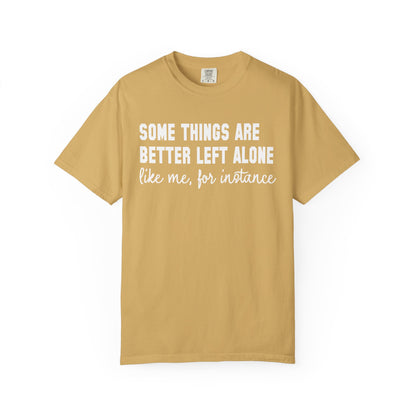 Some Things Are Better Left Alone T-Shirt