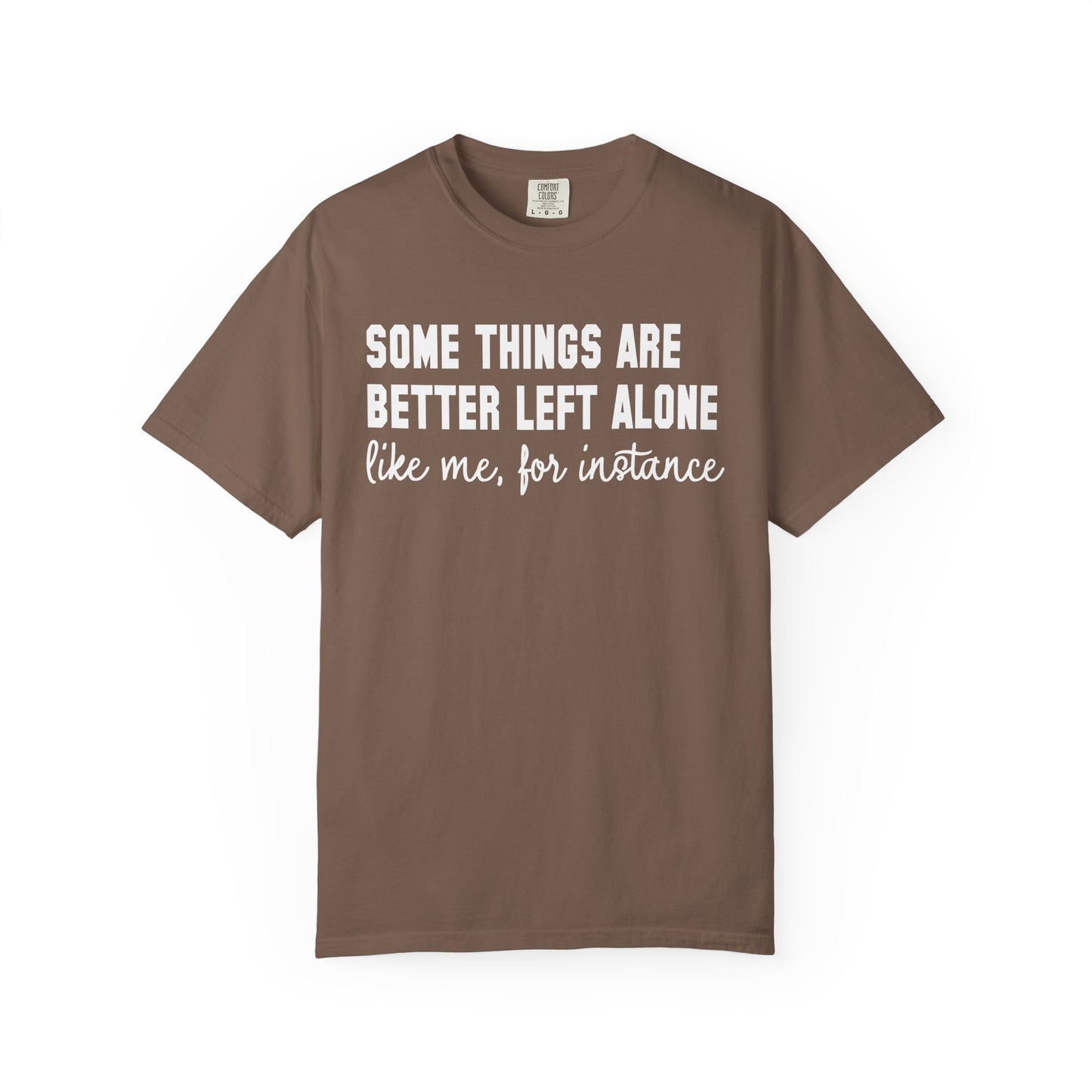 Some Things Are Better Left Alone T-Shirt
