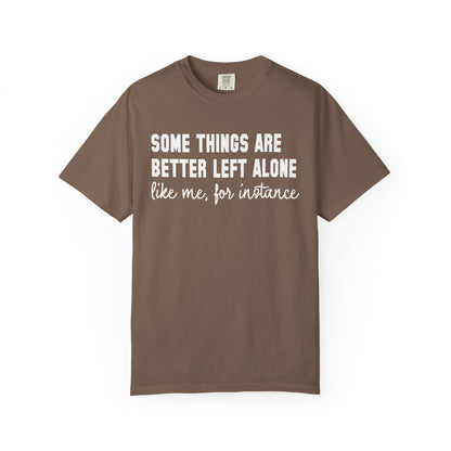 Some Things Are Better Left Alone T-Shirt