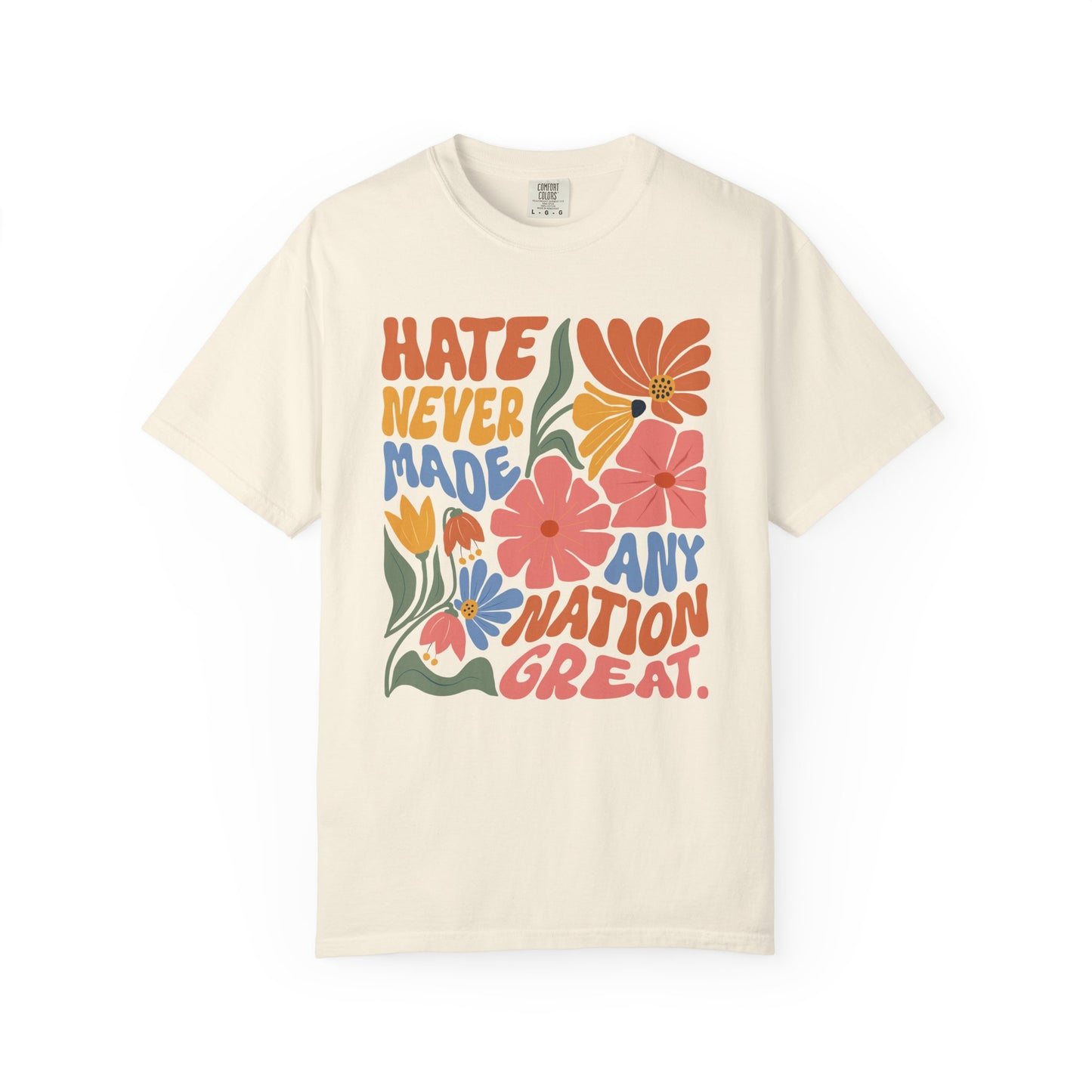 Hate Never Made Any Nation Great Comfort Colors T-Shirt, Political Activism, Social Justice Shirt, Pro Democracy, Anti Trump