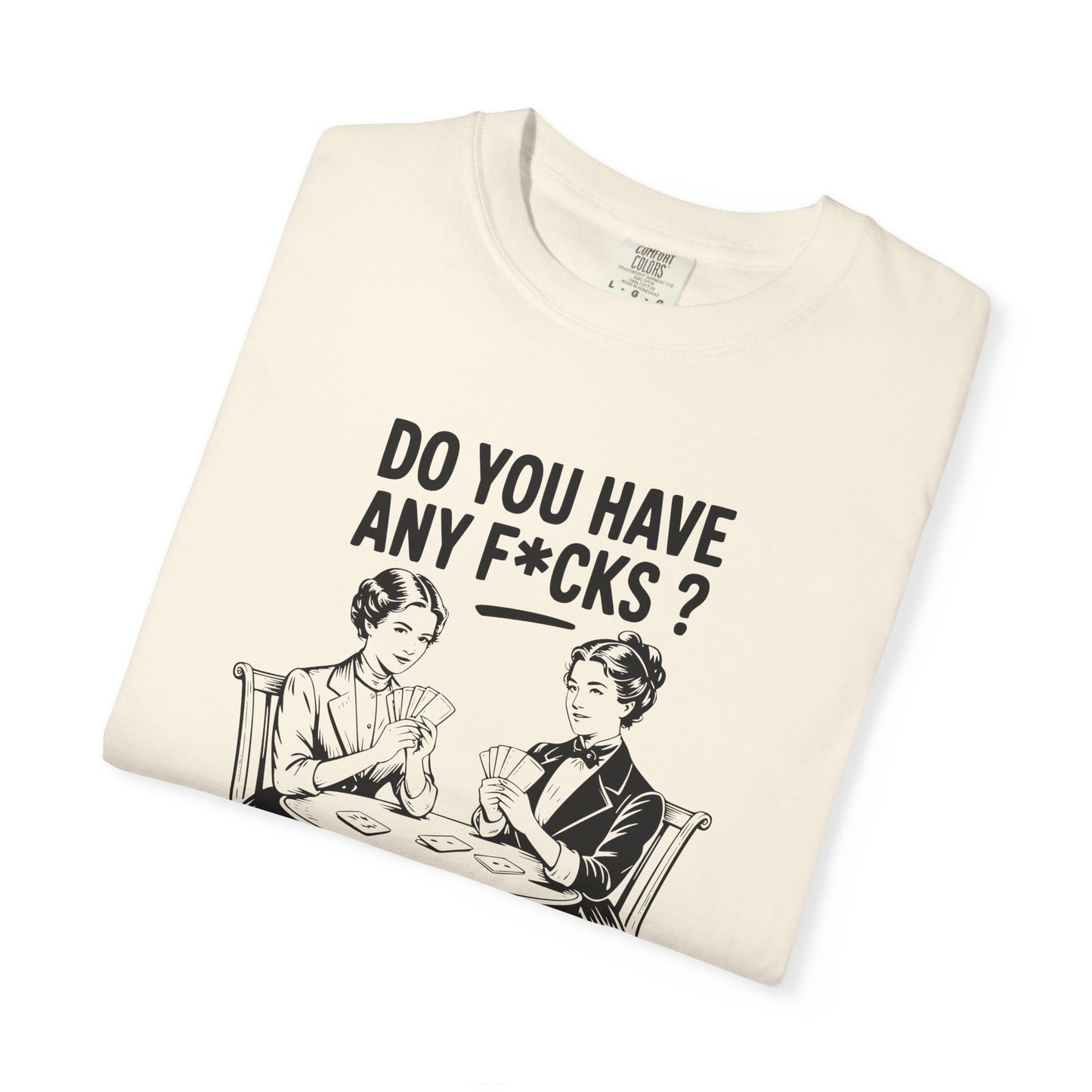 Do You Have Any Fucks T-Shirt