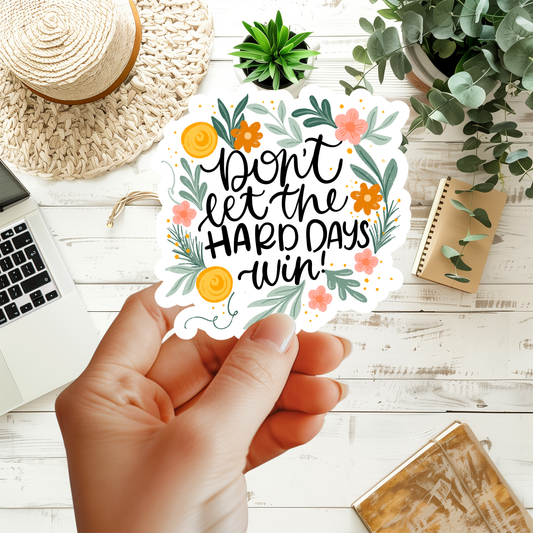 Don't Let The Hard Days Win Floral Sticker