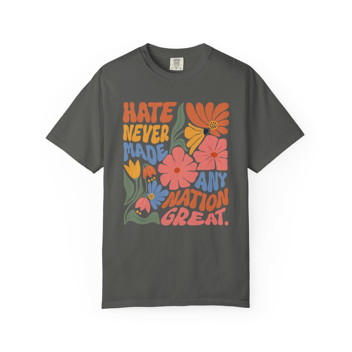 Hate Never Made Any Nation Great Comfort Colors T-Shirt, Political Activism, Social Justice Shirt, Pro Democracy, Anti Trump