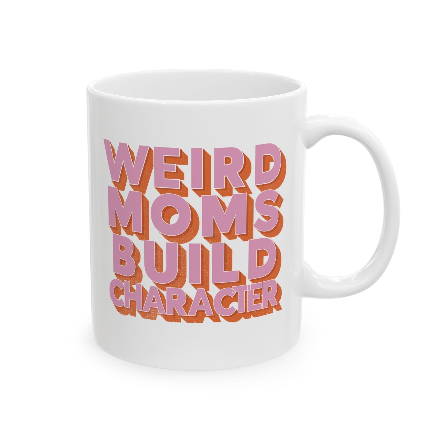 Funny Mom Mug, Weird Moms Build Character, Ceramic Mug, Mother's Day Gift, Mom Birthday Present, Bold Pink and Orange Font Mug, Unique Gift