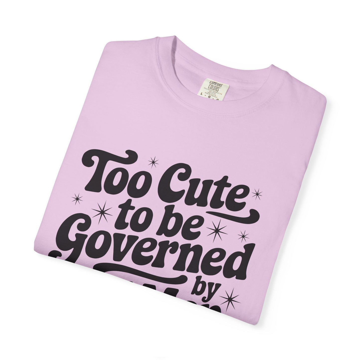Too Cute To Be Governed By Old Men T-Shirt