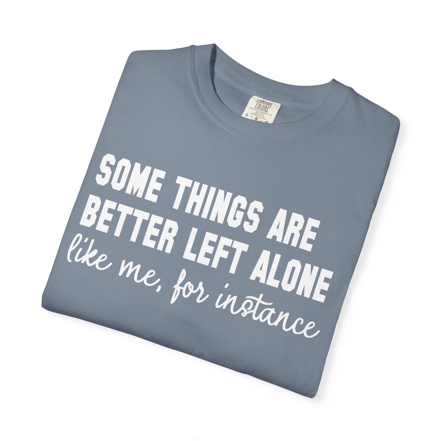 Some Things Are Better Left Alone T-Shirt