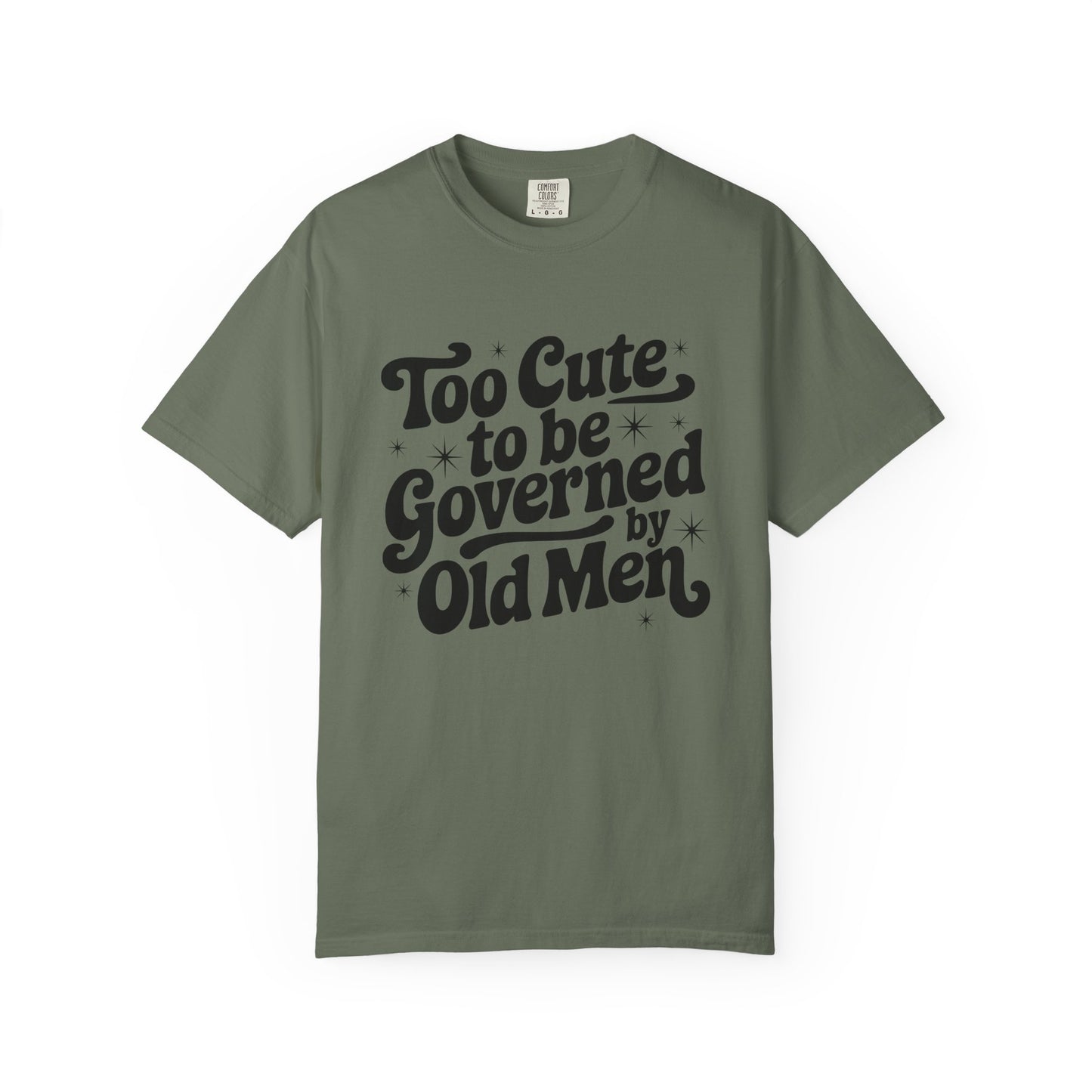 Too Cute To Be Governed By Old Men T-Shirt