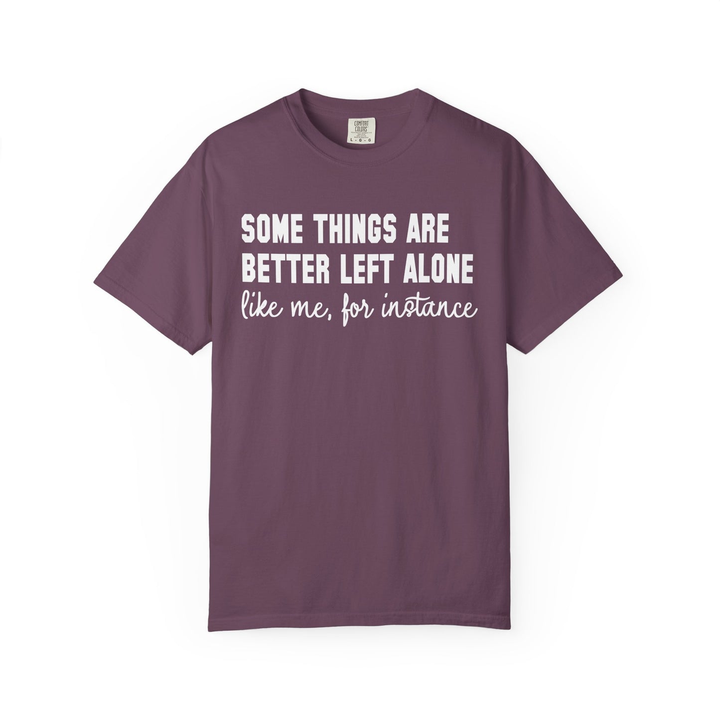 Some Things Are Better Left Alone T-Shirt