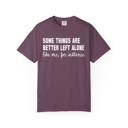 Some Things Are Better Left Alone T-Shirt