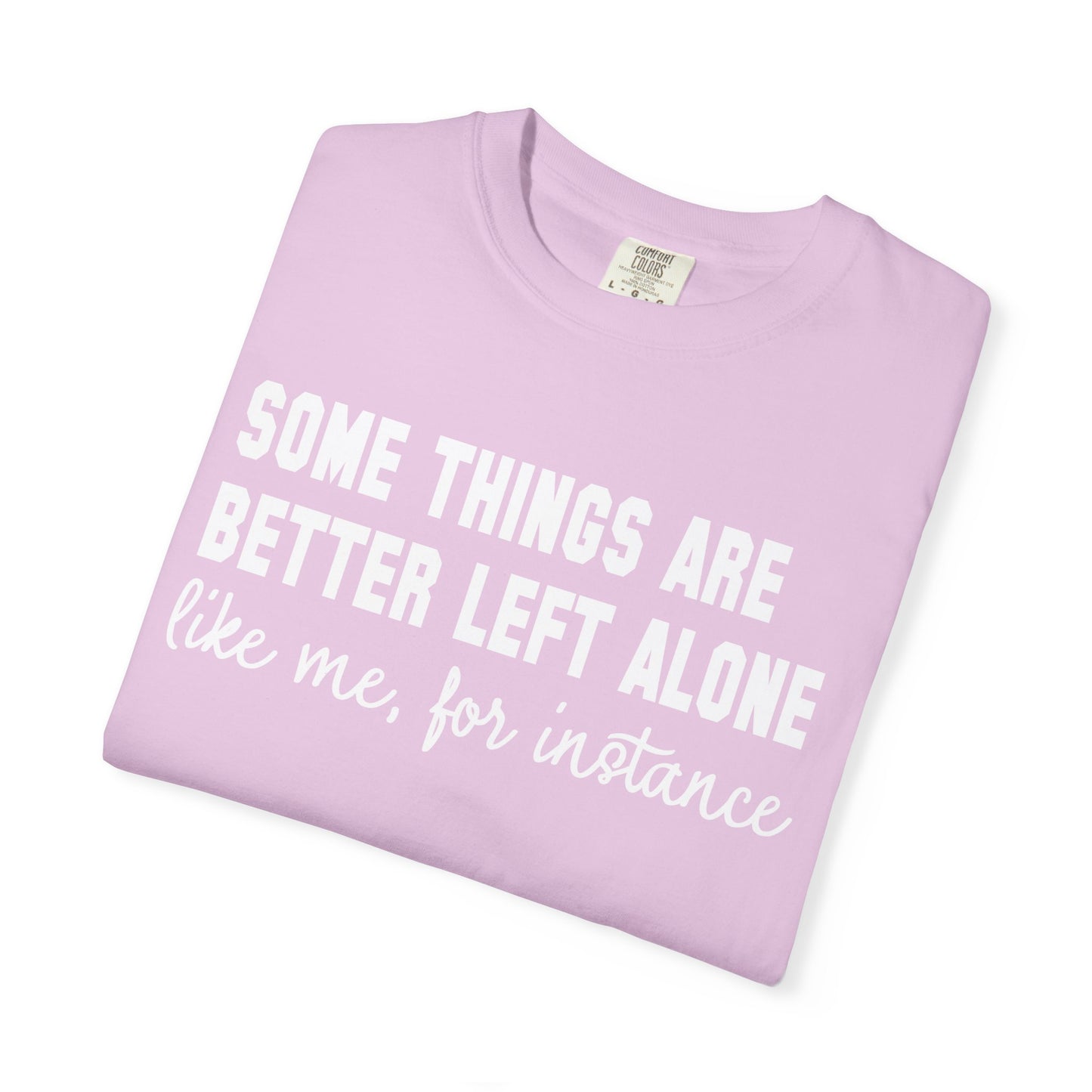 Some Things Are Better Left Alone T-Shirt