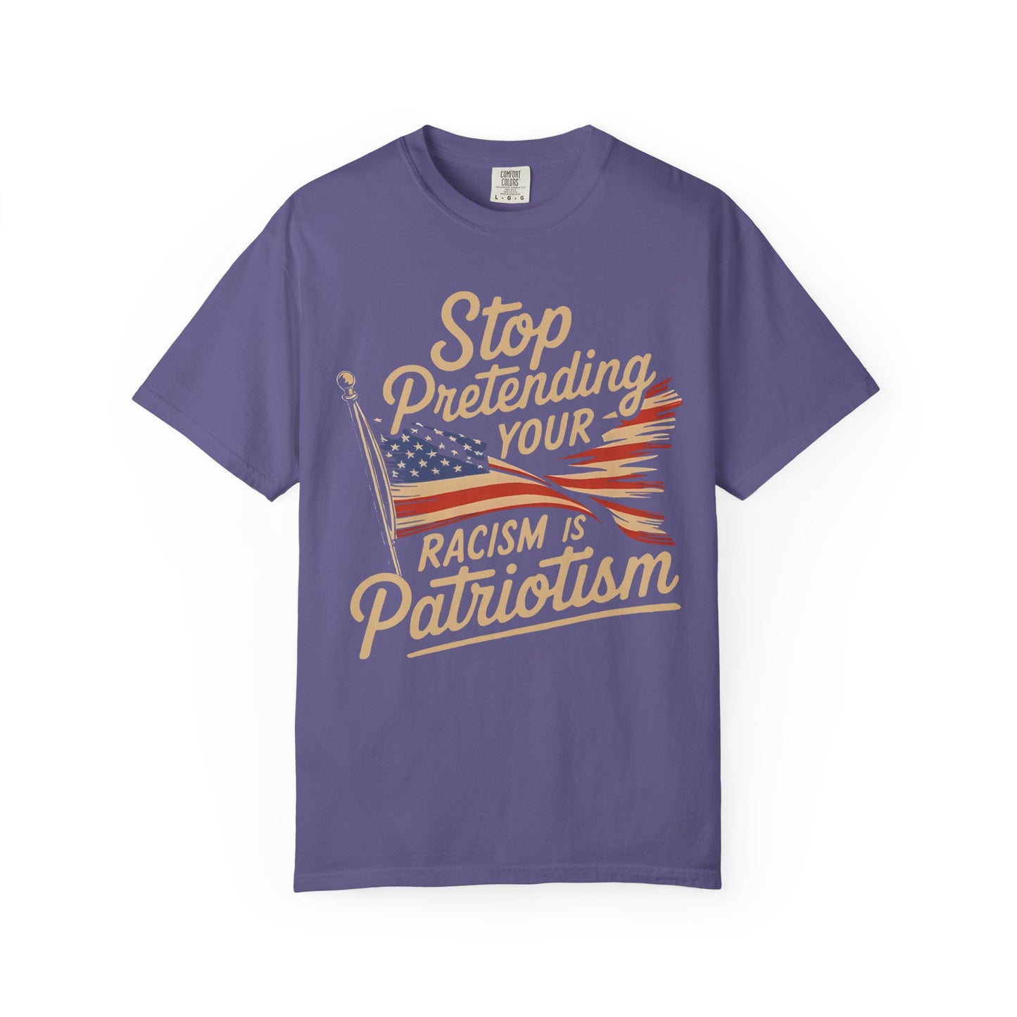 Stop Pretending Your Racism Is Patriotism T-Shirt