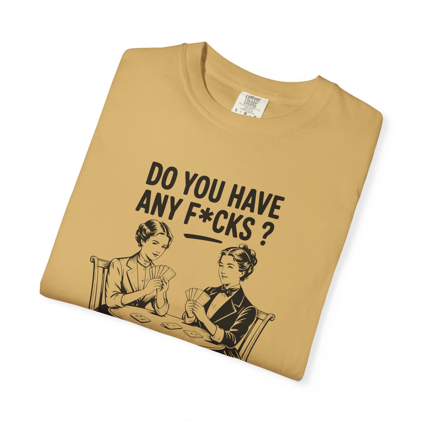 Do You Have Any Fucks T-Shirt