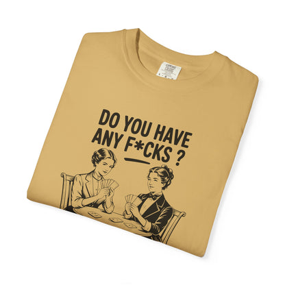 Do You Have Any Fucks T-Shirt