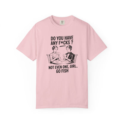 Do You Have Any Fucks T-Shirt