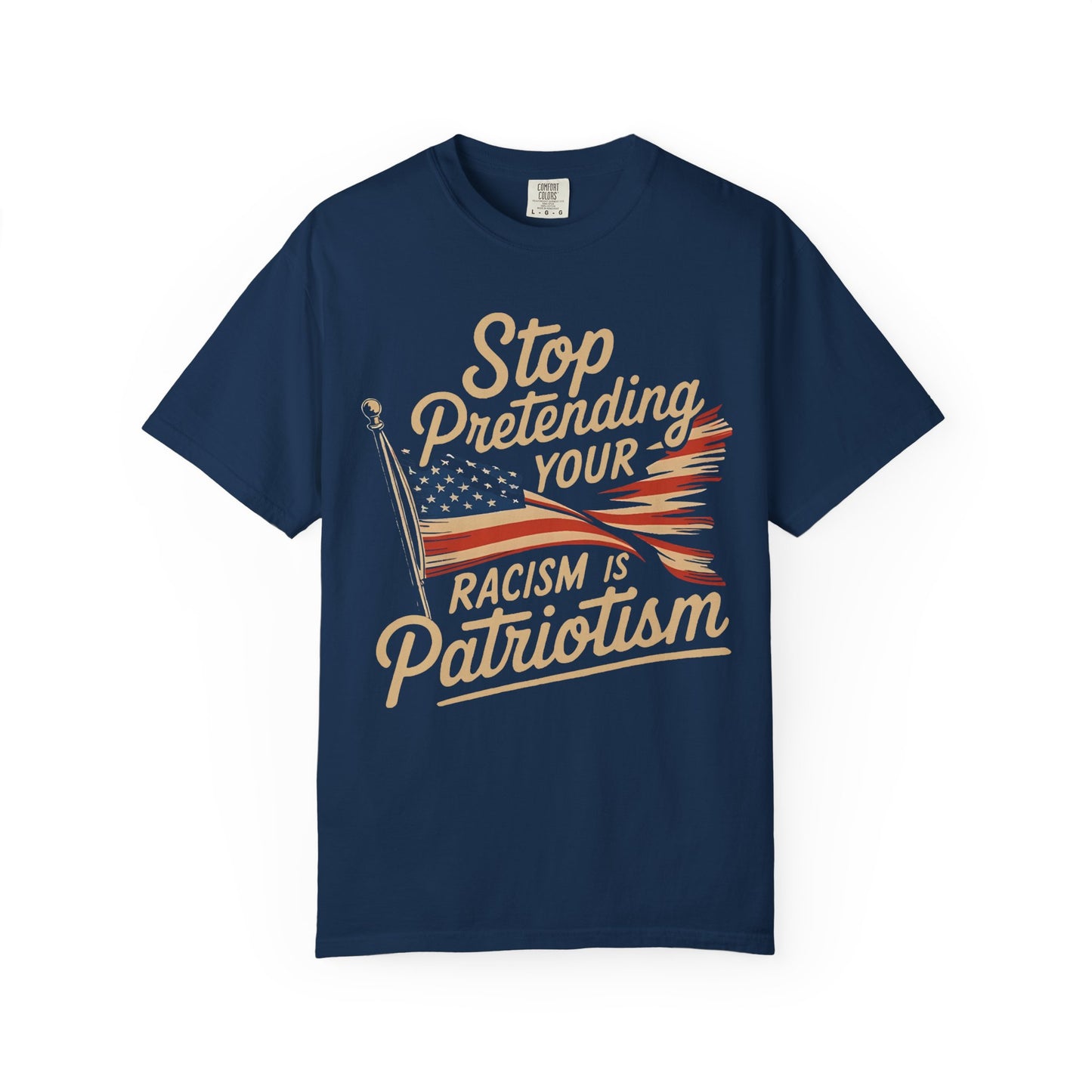 Stop Pretending Your Racism Is Patriotism T-Shirt